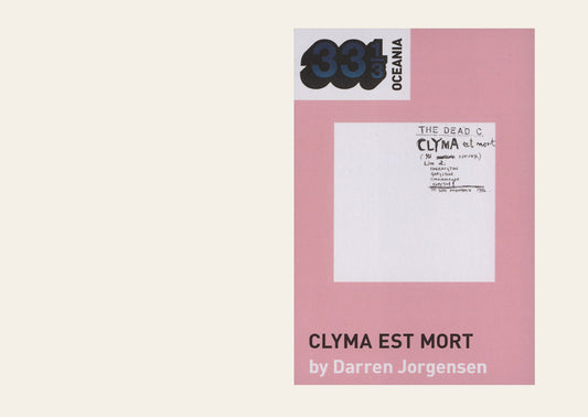 The Dead C's Clyma Est Mort (33 1/3)- Darren Jorgensen