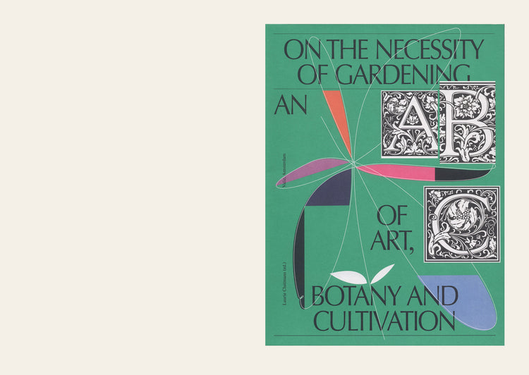 On the Necessity of Gardening: An ABC of Art, Botany and Cultivation