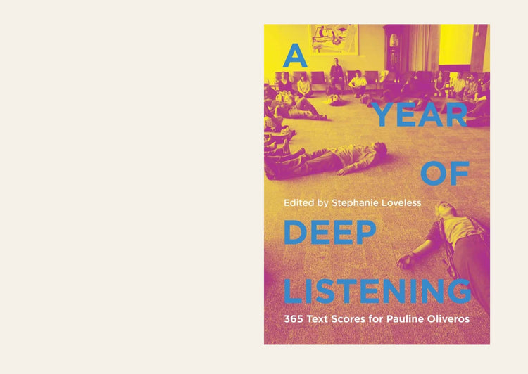 A Year of Deep Listening 365 Text Scores for Pauline Oliveros - Edited by Stephanie Loveless