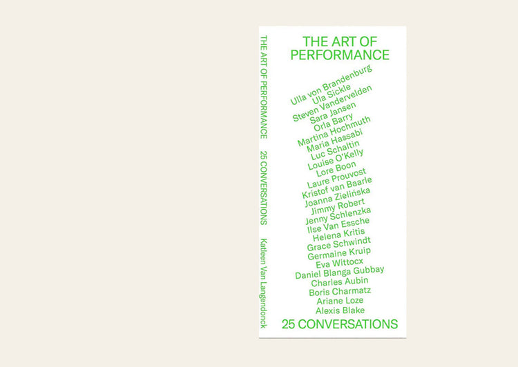 The Art of Performance: 25 Conversations - Katleen van Langendonck