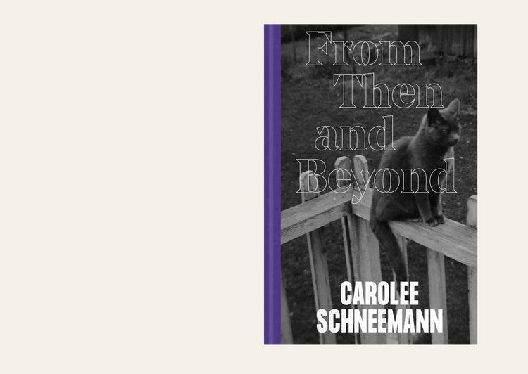 From Then and Beyond - Carolee Schneemann