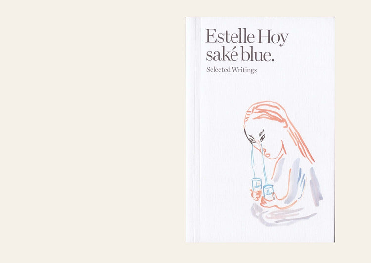 Saké Blue: Selected Writings Estelle Hoy