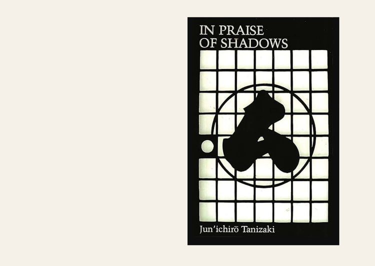 In Praise of Shadows - Junichiro Tanizaki