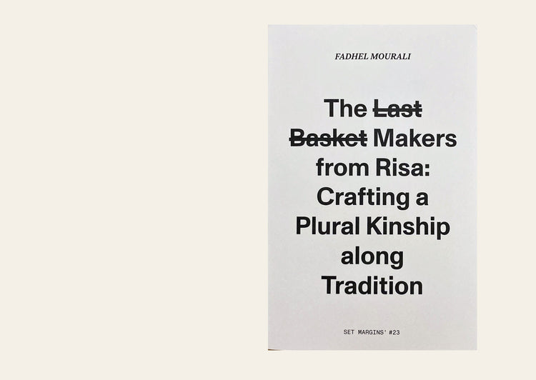 The l̶a̶s̶t̶ b̶a̶s̶k̶e̶t̶ makers from Risa: Crafting a plural kinship along tradition - Fadhel Mourali