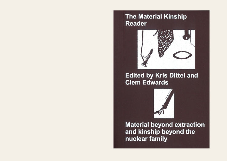 The Material Kinship Reader - Clementine Edwards and Kris Dittel