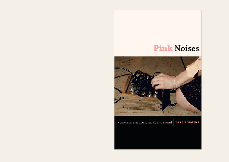 Pink Noises Women on Electronic Music and Sound - Tara Rodgers