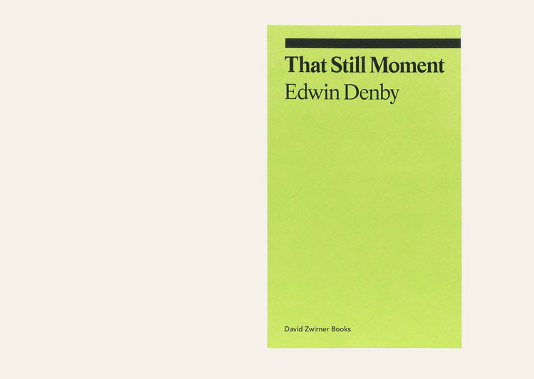 That Still Moment Poetry and Essays on Dance - Edwin Denby