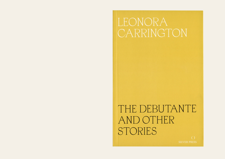 The Debutante and Other Stories - Leonora Carrington