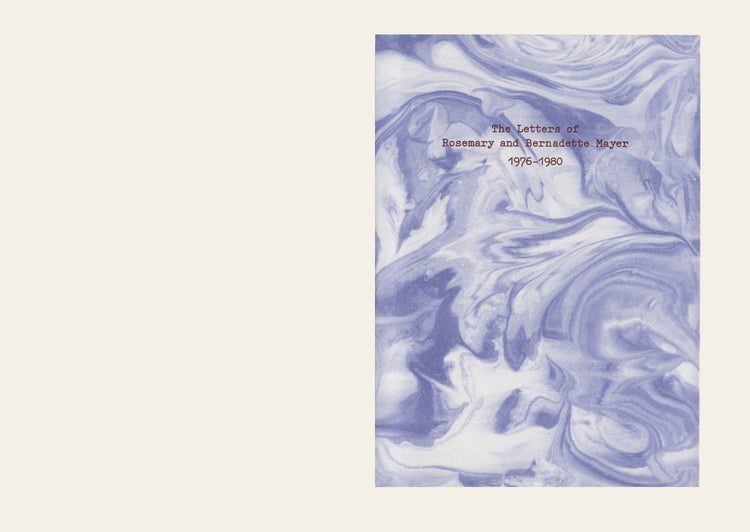The Letters of Rosemary and Bernadette Mayer: 1976-1980