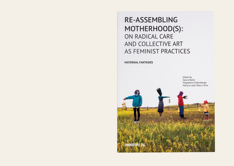 Re-Assembling Motherhood(s): On Radical Care and Collective Art as Feminist Practices