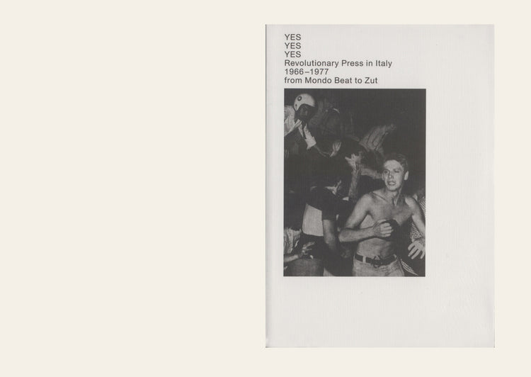 YES YES YES Revolutionary Press in Italy 1966-1977 – from Mondo Beat to Zut