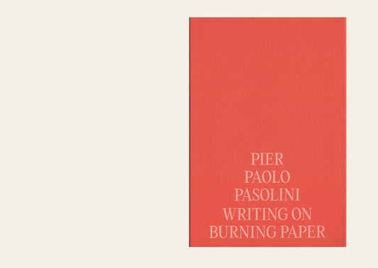 Pier Paolo Pasolini: Writing on Burning Paper