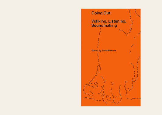 Going Out – Walking, Listening, Soundmaking - Elena Biserna