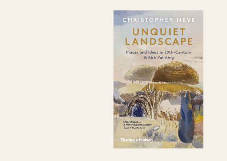 Unquiet Landscape: Places and Ideas in 20th-Century British Painting - Christopher Neve