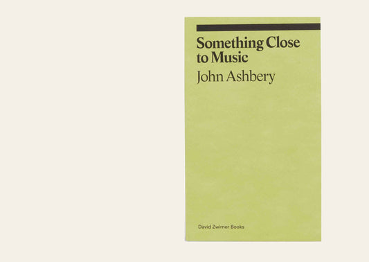 Something Close to Music -  by John Ashbery