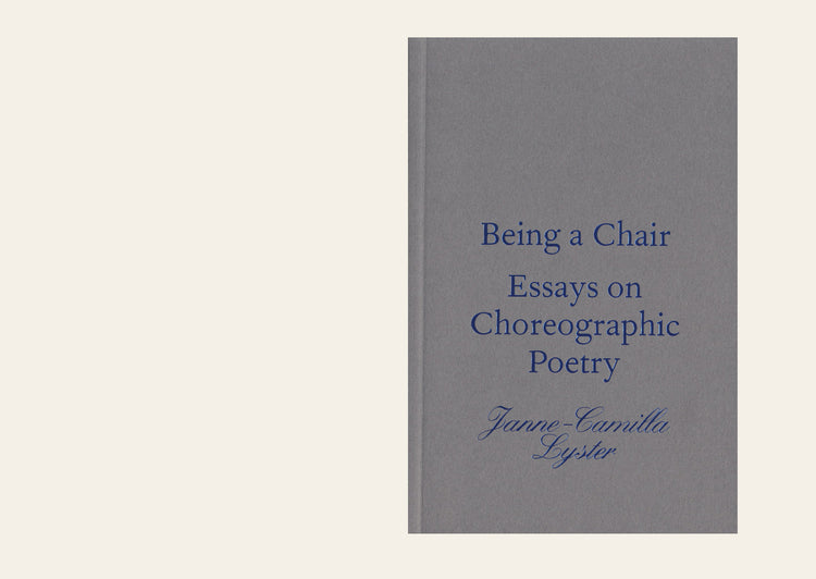 Being a Chair. Essays on Choreographic Poetry - Janne-Camilla Lyster 