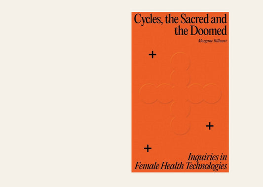 Cycles, the Sacred and the Doomed Inquiries in Female Health Technologies - Morgane Billuart