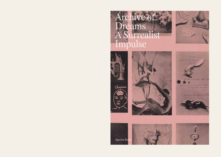 Archive of Dreams: Surrealist Impulses, Networks, and Vision