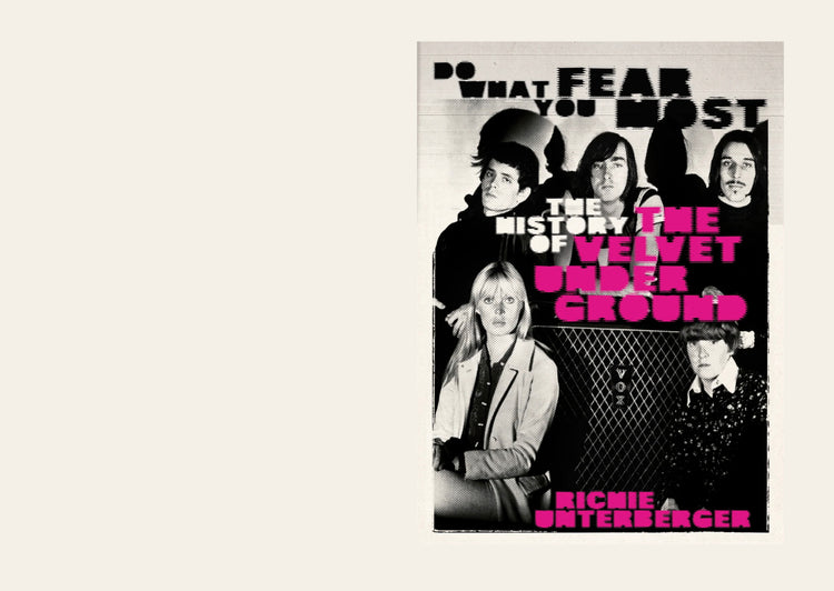 Do What You Fear Most : The History of the Velvet Underground - Richie Unterberger