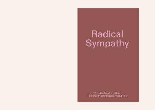 Radical Sympathy  - Ed. Brandon LaBelle