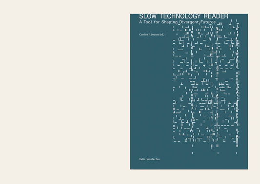 Slow Technology Reader: A Tool for Shaping Divergent Futures- Carolyn F. Strauss (Ed.)