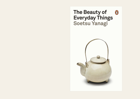 The Beauty of Everyday Things - Soetsu Yanagi