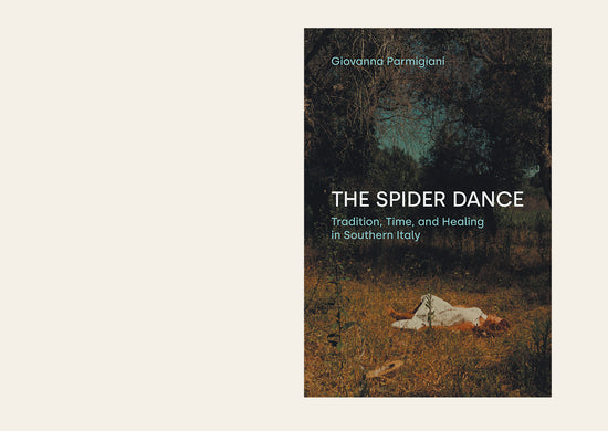 The Spider Dance : Tradition, Time, and Healing in Southern Italy - Giovanna Parmigiani