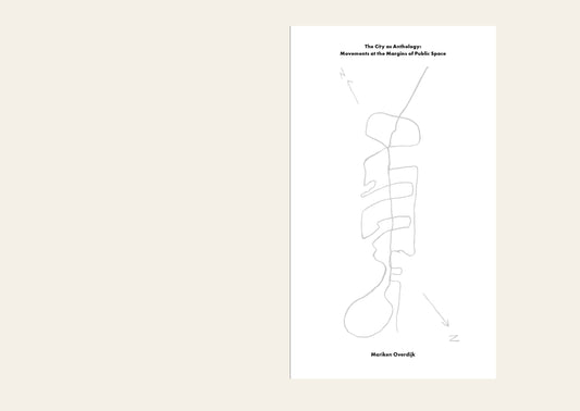 The City as Anthology – Movements at the Margins of Public Space - Mariken Overdijk