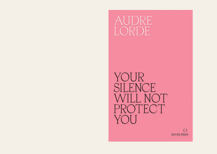 Your Silence Will Not Protect You - Audre Lorde