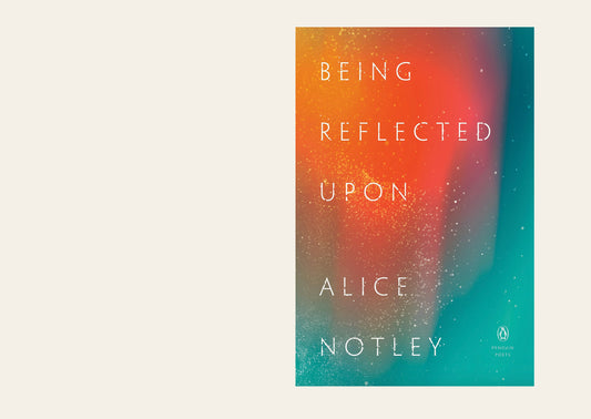 Being Reflected Upon - Alice Notley