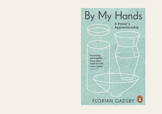 By My Hands A Potter’s Apprenticeship - Florian Gadsby