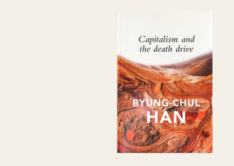 Capitalism and the Death Drive - Byung-Chul Han