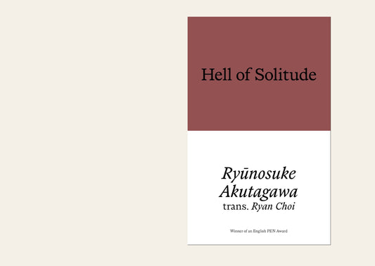 Hell of Solitude: Selected Writings of Ryūnosuke Akutagawa