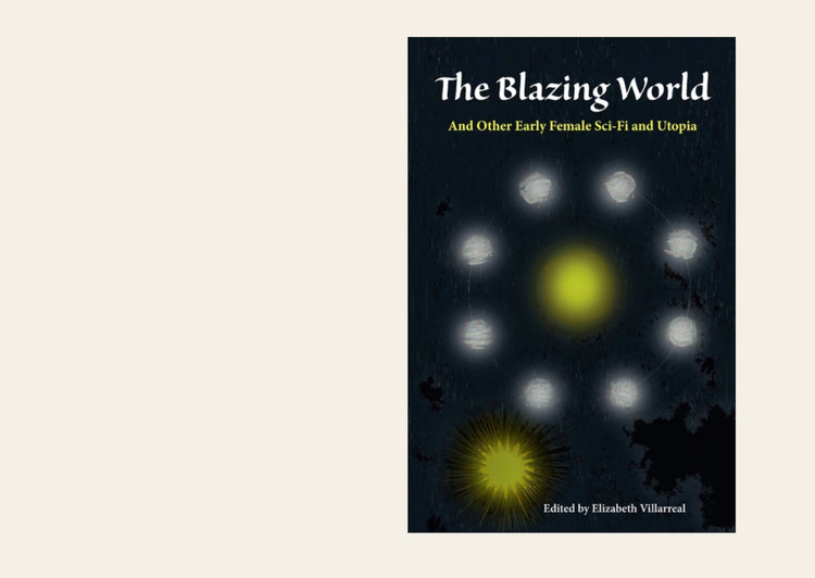 The Blazing World and Other Early Female Sci-Fi and Utopia
