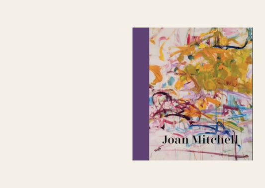 Joan Mitchell -  Sarah Roberts and Katy Siegel