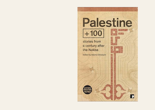 Palestine +100 Stories from a Century after the Nakba - Selma Dabbagh, Ahmed Masoud, Samir El-Youssef