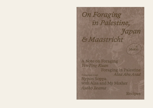 On Foraging in Palestine, Japan & Maastricht - Alaa Abu Asad and Asako Iwama. Yen-Ting Kuan (editor)