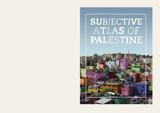 Subjective Atlas Of Palestine