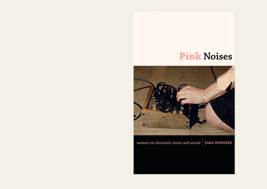 Pink Noises Women on Electronic Music and Sound - Tara Rodgers