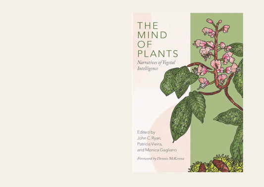 The Mind of Plants: Narratives of Vegetal Intelligence - John C. Ryan