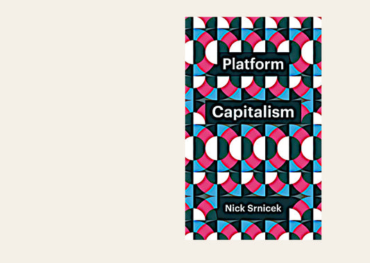 Platform Capitalism - Nick Srnicek
