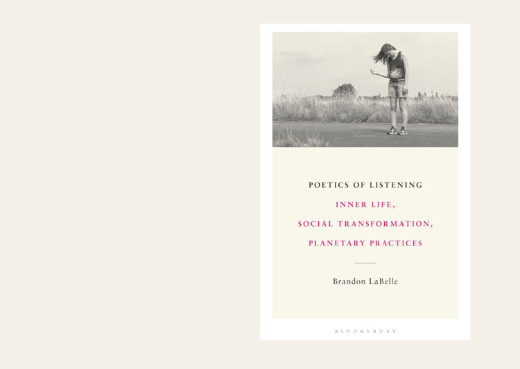 Poetics of Listening Inner Life, Social Transformation, Planetary Practices - Brandon LaBelle