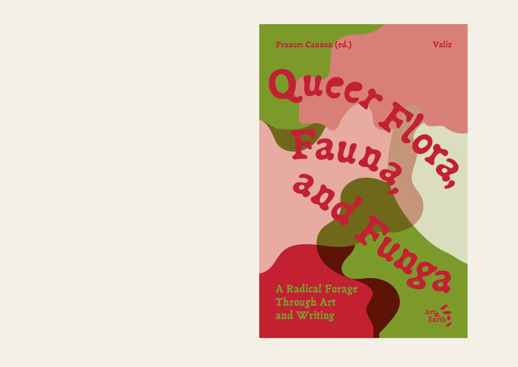 Queer Flora, Fauna, and Funga - Frances Cannon ed.