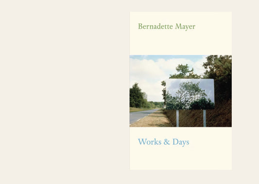 Works and Days - Bernadette Mayer
