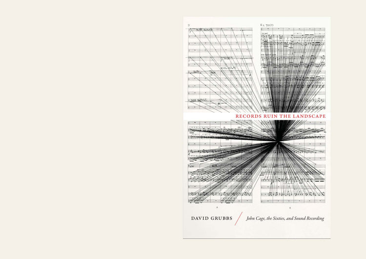 Records Ruin the Landscape John Cage, the Sixties, and Sound Recording - David Grubbs