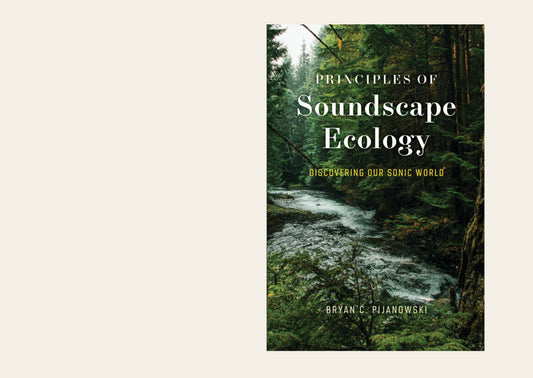 Principles of Soundscape Ecology Discovering Our Sonic World - Bryan C. Pijanowski