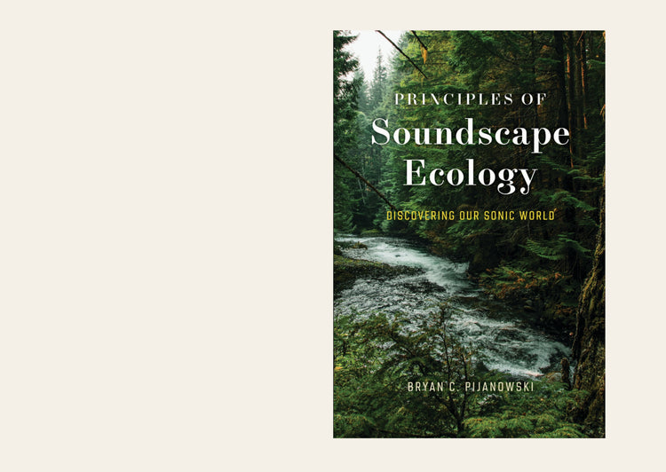 Principles of Soundscape Ecology Discovering Our Sonic World - Bryan C. Pijanowski