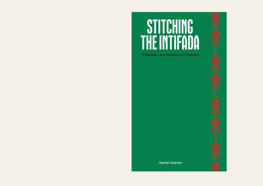 Stitching the Intifada: Embroidery and Resistance in Palestine