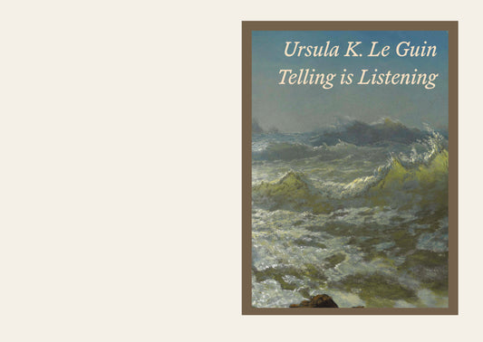 Telling is Listening: Selected Essays 1973-2014 - Ursula K. Le Guin |