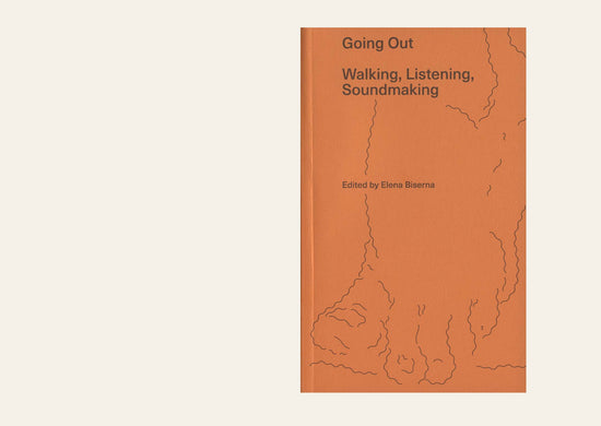 Going Out – Walking, Listening, Soundmaking - Elena Biserna